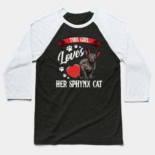 Sphynx Cat - This Girl Loves Her Sphynx Cat  - Cat Lover Saying Baseball T-Shirt